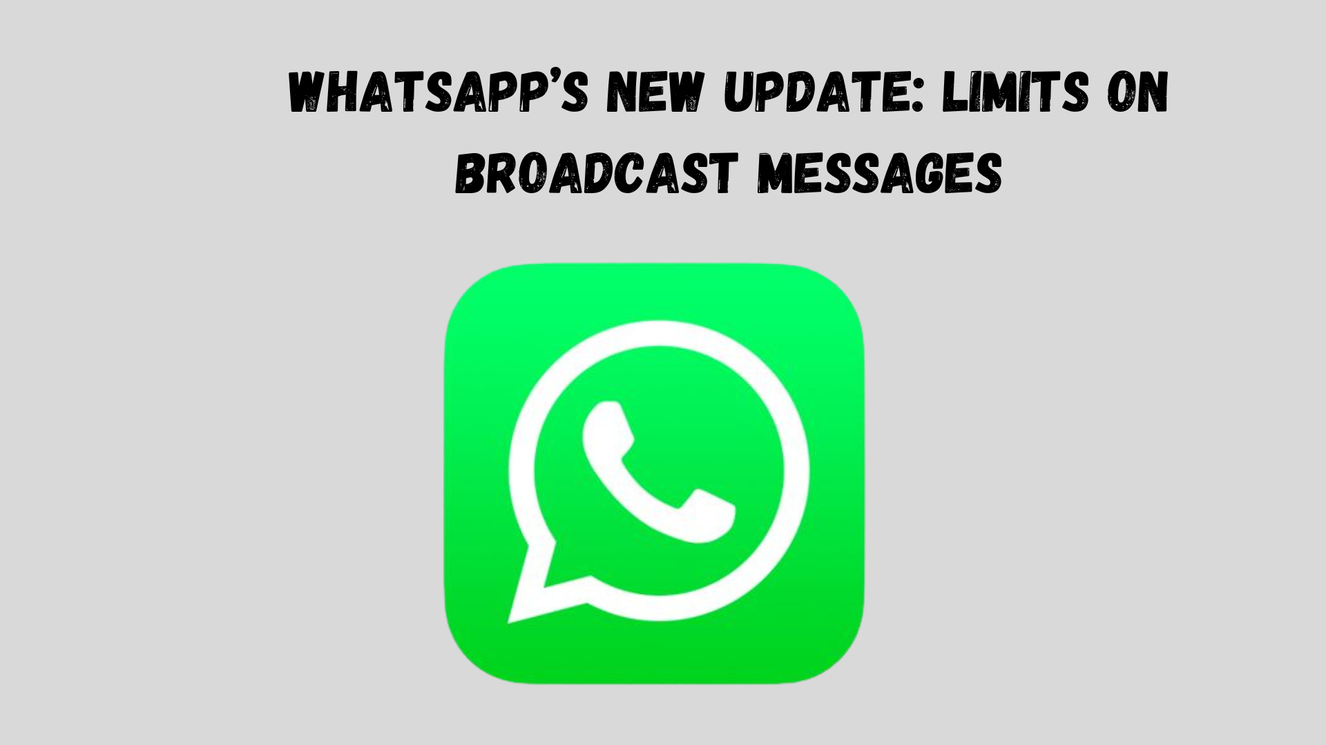 WhatsApp’s New Update: Limits on Broadcast Messages