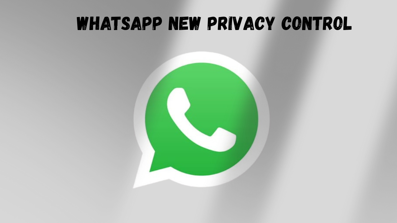 WhatsApp New Privacy Control