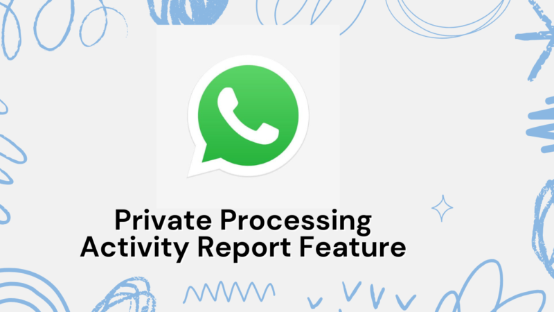 Private Processing Activity Report Feature