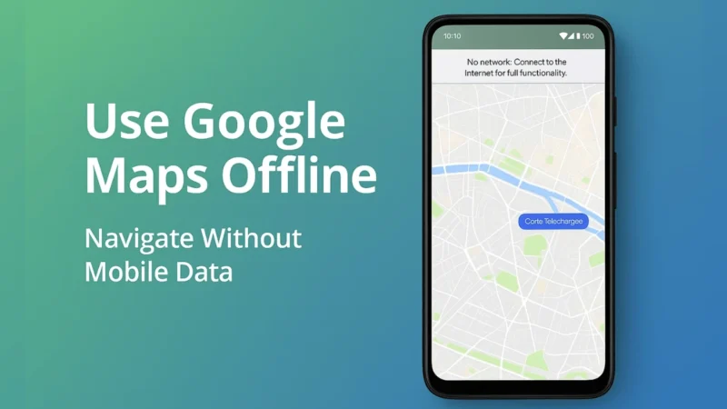 How to Use Google Maps Offline for Navigation Without Mobile Data