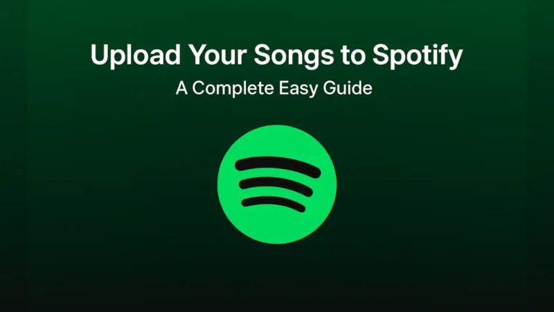 How to Upload Your Songs to Spotify for the First Time – A Complete Simple Guide
